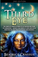 Third Eye: The Complete Guide to Third Eye Activation and Third Eye Awakening - Harness the Power of Seers And Enter Inner Realms and Spaces of Higher Consciousness 1952117828 Book Cover