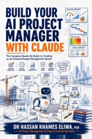 Build Your AI Project Manager with Claude: The Complete Hands-On Guide to Creating an AI-Powered Project Management System for Reports, Meetings, Risk, Cost and Delays 1997355078 Book Cover