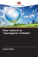 Pour vaincre la "sauvagerie civilisée" (French Edition) 6208041430 Book Cover