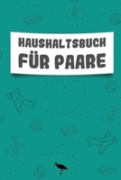 Haushaltsbuch Für Paare: Haushaltsplaner Zum Übersichtlichen Eintragen Von Ersparnissen, Ausgaben Und Finanziellen Zielen I A5 Notizbuch 110 Seiten B093RMYKCV Book Cover
