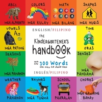 The Kindergartener's Handbook: Bilingual (English / Filipino) (Inglés / Pilipino) ABC's, Vowels, Math, Shapes, Colors, Time, Senses, Rhymes, Science, ... Children's Learning Books 1774763818 Book Cover
