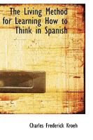 The Living Method for Learning How to Think in Spanish 1016379730 Book Cover