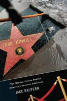 Fame Junkies: The Hidden Truths Behind America's Favorite Addiction 061891871X Book Cover