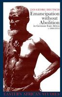 Emancipation without Abolition in German East Africa c.1884-1914 (Eastern African Studies) 0852559852 Book Cover