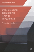 Understanding and Managing Change in Healthcare: A Step-by-Step Guide 1137022760 Book Cover