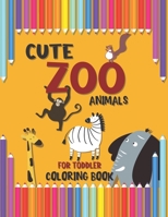 Cute Zoo Animals for Toddler Coloring Book: A Special Book for your Dear Kids, Baby Activity Coloring Book for Kids Age 1-3, Boys Or Girls, Preschool ... animals coloring book for kids ages 3-5 B08RRDRN2G Book Cover