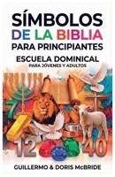 Símbolos de la Biblia para Principiantes: Escuela Dominical (Clase Bíblica Dominical) (Spanish Edition) B0GC9P4XJM Book Cover