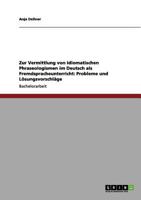 Zur Vermittlung von idiomatischen Phraseologismen im Deutsch als Fremdspracheunterricht: Probleme und L�sungsvorschl�ge 3640992458 Book Cover