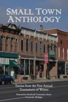 Small Town Anthology: Entries from the First Annual Tournament of Writers 1503257932 Book Cover