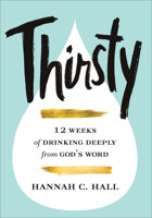 Thirsty: 12 Weeks of Drinking Deeply from God's Word 080074019X Book Cover