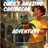 Luca's Amazing Caribbean Adventure: A Story For Adventurous Kids (Countries, Destinations, and Cities: A Vibrant Children’s Book Series for Young Explorers) B0DNJ77QMW Book Cover