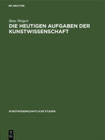 Die Heutigen Aufgaben Der Kunstwissenschaft 311238329X Book Cover