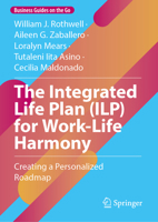 The Integrated Life Plan (ILP) for Work-Life Harmony: Creating a Personalized Roadmap (Business Guides on the Go) 303229701X Book Cover