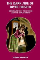 The Dark Side of River Heights: Observations of the Untold and the Unflattering 1411618793 Book Cover