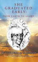 She Graduated Early: From Earth to Glory 1535610921 Book Cover
