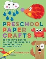 Preschool Paper Crafts: 25 Creative Crafts to Practice Hand-Eye Coordination Scissor Skills 1638781524 Book Cover