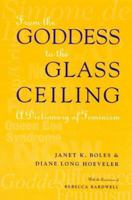 From the Goddess to the Glass Ceiling: A Dictionary of Feminism 1568330723 Book Cover