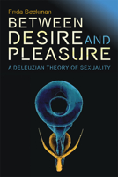 Between Desire and Pleasure: A Deleuzian Theory of Sexuality 0748645926 Book Cover