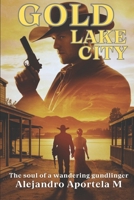 Gold Lake City: The soul of a wandering gunslinger (Spanish Edition) B0DWMK78RW Book Cover