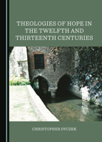 Theologies of Hope in the Twelfth and Thirteenth Centuries 1527551709 Book Cover