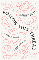 Follow This Thread: A Maze Book to Get Lost In 1984824449 Book Cover