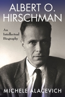 Albert O. Hirschman: An Intellectual Biography 0231199821 Book Cover
