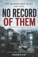NO RECORD OF THEM (BOOK THREE OF THE BLACKRIDGE FILES): According to the files, these people never existed. (A Police Procedural Horror Novel) B0HGBJTG2Z Book Cover