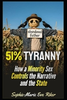 51% Tyranny: How a Minority Sex Controls the Narrative and the State (redpilled revolutionary civil rights for men (satire)) B0GFDPXDC7 Book Cover