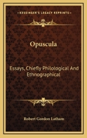 Opuscula: Essays, Chiefly Philological And Ethnographical 1015322018 Book Cover