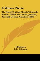A Winter Picnic: The Story Of A Four Months' Outing In Nassau, Told In The Letters, Journals, And Talk Of Four Picnickers 1149211644 Book Cover