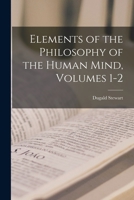 Elements of the Philosophy of the Human Mind, Volumes 1-2 1019076313 Book Cover