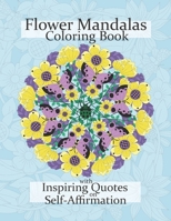 Flower Mandalas Coloring Book with Empowering Quotes on Self-Affirmation: One-Sided Relaxing Stress-Relieving Colouring Pages B08PXJZF9X Book Cover