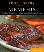 Food Lovers' Guide to&reg; Memphis: The Best Restaurants, Markets & Local Culinary Offerings 0762782617 Book Cover