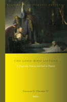 The Lord Who Listens: A Dogmatic Inquiry Into God as Hearer (Studies in Systematic Theology) 9004693068 Book Cover