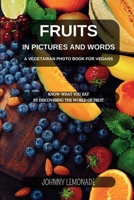 Fruit in pictures and words: A Vegetarian photo book for Vegans: Know what you eat by discovering the world of fruit B0CRHWRNX8 Book Cover