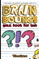 Brain Bounce: The Ultimate Back to School Quiz Book Challenge for Curious & Clever Kids B0CH2PP9XJ Book Cover