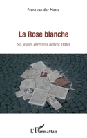 rose blanche (La): Six jeunes chrétiens défient Hitler (French Edition) 2343141886 Book Cover