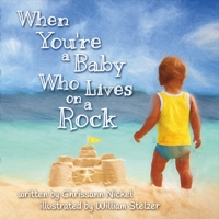 When You're a Baby Who Lives on a Rock 1483585115 Book Cover