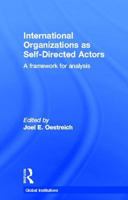 International Organizations as Self-Directed Actors: A Framework for Analysis 0415782910 Book Cover