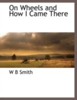 On Wheels and How I Came There 1271750740 Book Cover