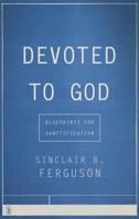 Devoted to God: Blueprints for Sanctification 1848716907 Book Cover