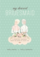 My Dearest Bridesmaid: A Heartfelt Keepsake from the Bride in Your Life 1510726845 Book Cover