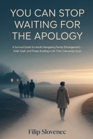 YOU CAN STOP WAITING FOR THE APOLOGY: A Survival Guide for Adults Navigating Family Estrangement — Grief, Guilt, and Finally Building a Life That's Genuinely Yours B0H4HSXHNL Book Cover