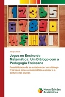 Jogos no Ensino de Matemática: Um Diálogo com a Pedagogia Freireana: Possibilidade de se estabelecer um diálogo freireano entre a matemática escolar e a cultura dos alunos 6202407719 Book Cover