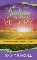 Finding a Path to Victory: 9 Stories on Using Faith to Overcome Obstacles 1948400510 Book Cover