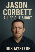 Jason Corbett: A Life Cut Short B0F88HH46S Book Cover