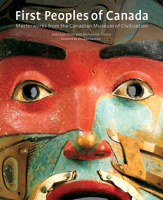 First Peoples of Canada: Masterworks from the Canadian Museum of Civilization 1442626127 Book Cover