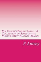 Mr. Punch's Pocket Ibsen: A Collection Of Some Of The Masters Best-Known Dramas Condensed, Revised And Slightly Rearranged 1544212518 Book Cover