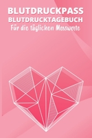 Blutdruckpass Blutdrucktagebuch Für die täglichen Messwerte: A5 I B5 I 120 Seiten I Organizer I Softcover I  Übersichtlich gestaltet und Platz für 2 ... behalten Sie die Übersicht. (German Edition) 1670777421 Book Cover