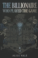 The Billionaire Who Played the Game: A Rivals-to-Lovers Billionaire Romance (The Billionaire Redemption Club) B0H4QJK6J7 Book Cover